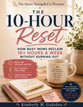 The 10-Hour Reset Subtitle: How Busy Moms Reclaim 10+ Hours a Week Without Burning Out